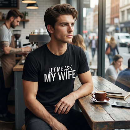 🔥🎁Nyhet 50 % RABATT🔥👕”Let Me Ask My Wife” Rolig tryckt T-shirt för män
