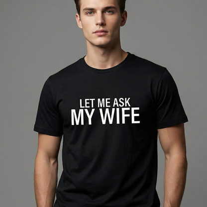 🔥🎁Nyhet 50 % RABATT🔥👕”Let Me Ask My Wife” Rolig tryckt T-shirt för män