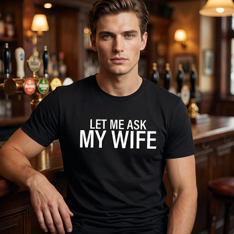 🔥🎁Nyhet 50 % RABATT🔥👕”Let Me Ask My Wife” Rolig tryckt T-shirt för män