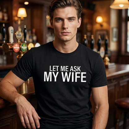 🔥🎁Nyhet 50 % RABATT🔥👕”Let Me Ask My Wife” Rolig tryckt T-shirt för män