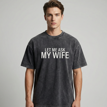 🔥🎁Nyhet 50 % RABATT🔥👕”Let Me Ask My Wife” Rolig tryckt T-shirt för män