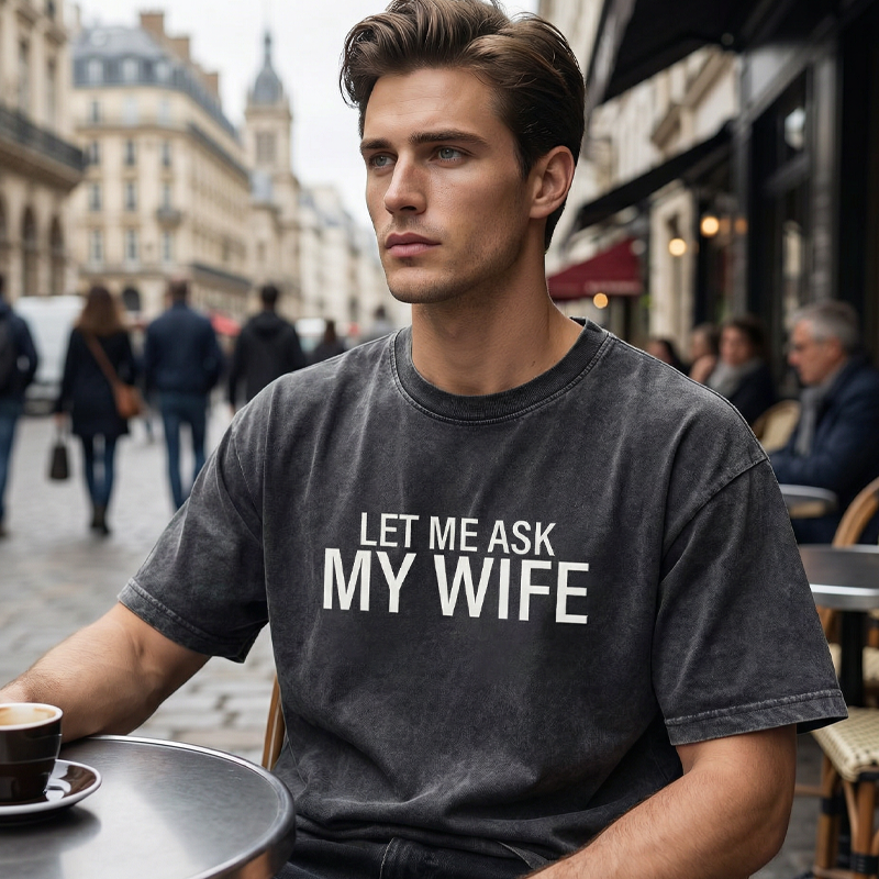 🔥🎁Nyhet 50 % RABATT🔥👕”Let Me Ask My Wife” Rolig tryckt T-shirt för män