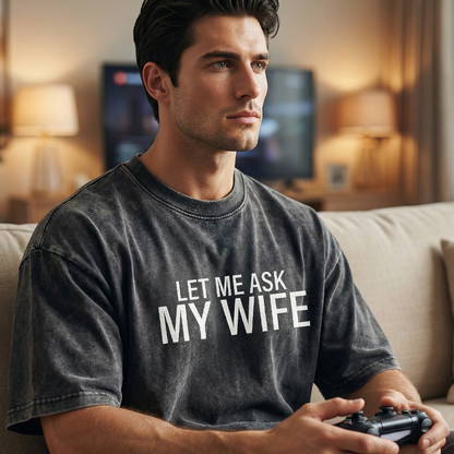 🔥🎁Nyhet 50 % RABATT🔥👕”Let Me Ask My Wife” Rolig tryckt T-shirt för män