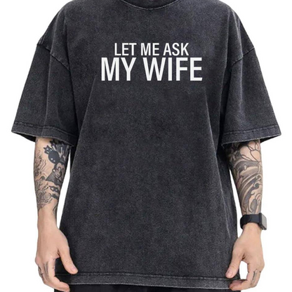 🔥🎁Nyhet 50 % RABATT🔥👕”Let Me Ask My Wife” Rolig tryckt T-shirt för män